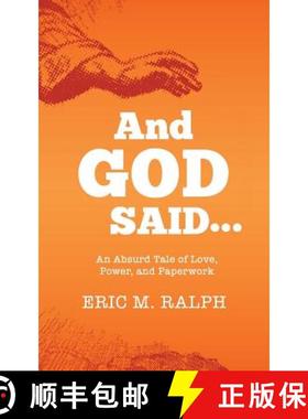 预订 And God Said...: An Absurd Tale of Love, Power, and Paperwork [9780615799261]