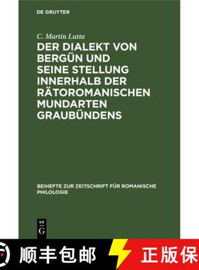 预订 Der Dialekt Von Bergün Und Seine Stellung Innerhalb Der Rätoromanischen Mundarten Graubündens [9783112325018]
