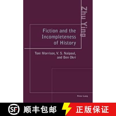 【3-4周达】Fiction and the Incompleteness of History : Toni Morrison, V. S. Naipaul, and Ben Okri [9783039107469]