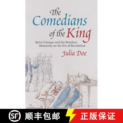 【3-4周达】The Comedians of the King – Opéra Comique and the Bourbon Monarchy on the Eve of Revolution [9780226743257]