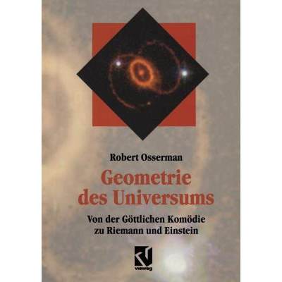 【4周达】Geometrie des Universums : Von der Göttlichen Komödie zu Riemann und Einstein [9783322850263]