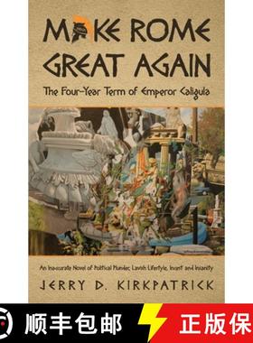 预订 Make Rome Great Again: An Inaccurate Novel of Political Plunder, Lavish Lifestyle, Incest and In... [9781087921518]