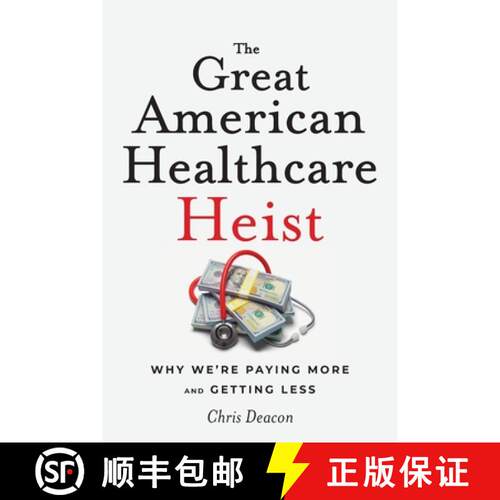 【3-4周达】The Great American Healthcare Heist : Why We're Paying More and Getting Less [9798999531414]