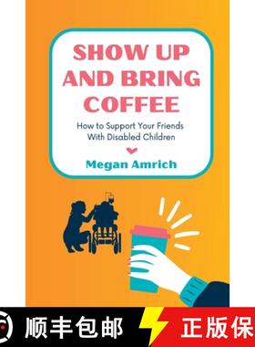 【3-4周达】Show Up and Bring Coffee: How to Support Your Friends With Disabled Children [9798988672609]