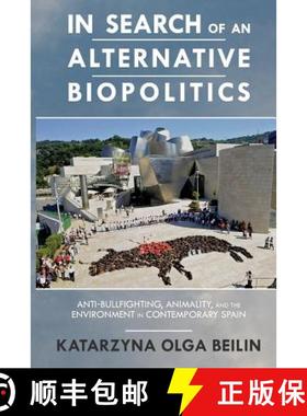 预订 In Search of an Alternative Biopolitics: Anti-Bullfighting, Animality, and the Environment in Co... [9780814251966]