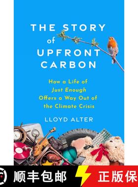 【3-4周达】The Story of Upfront Carbon : How a Life of Just Enough Offers a Way Out of the Climate Cr... [9780865719927]