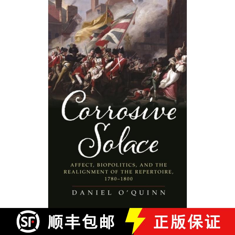 【3-4周达】Corrosive Solace: Affect, Biopolitics, and the Realignment of the Repertoire, 1780-1800 [9781512823110]