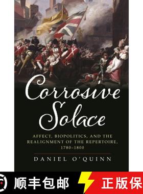 【3-4周达】Corrosive Solace: Affect, Biopolitics, and the Realignment of the Repertoire, 1780-1800 [9781512823110]
