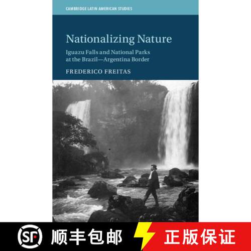 预订 精装 Nationalizing Nature: Iguazu Falls and National Parks at the Brazil-Argentina Border [9781108844833]