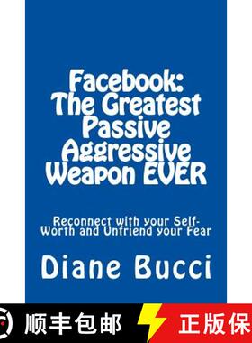预订 Facebook: The Greatest Passive Aggressive Weapon EVER: Reconnect with your Self-Worth and Unfrie... [9780963654632]