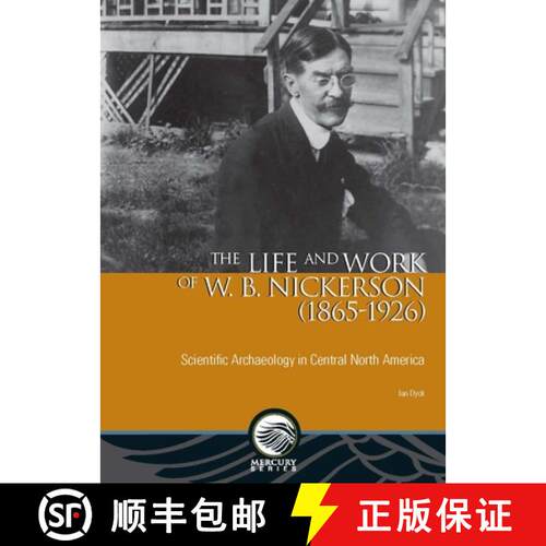 【3-4周达】The Life and Work of W. B. Nickerson (1865-1926): Scientific Archaeology in Central North ... [9780776623887]