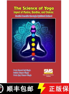 【3-4周达】The Science of Yoga - Impact of Mudras, Bandhas, and Chakras: Health Benefits through Spir... [9781304997678]