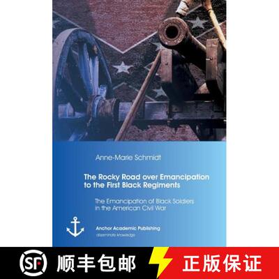 预订 The Rocky Road over Emancipation to the First Black Regiments: The Emancipation of Black Soldier... [9783954893751]