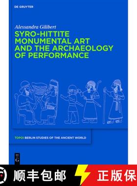 预订 Syro-Hittite Monumental Art and the Archaeology of Performance: The Stone Reliefs at Carchemish ... [9783110222258]