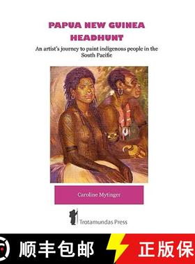 预订 Papua New Guinea Headhunt - An Artist's Journey to Paint Indigenous People in the South Pacific [9781906393205]