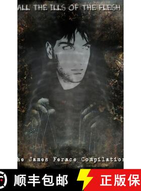 【3-4周达】All the Ills of the Flesh: The James Ferace Compilation [9781105079139]