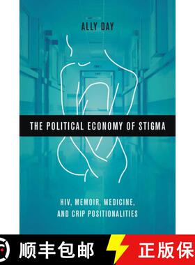 【3-4周达】The Political Economy of Stigma: Hiv, Memoir, Medicine, and Crip Positionalities [9780814258057]