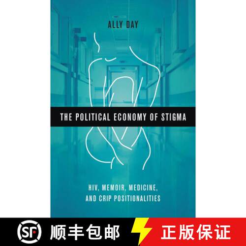 【3-4周达】The Political Economy of Stigma: Hiv, Memoir, Medicine, and Crip Positionalities [9780814258057]