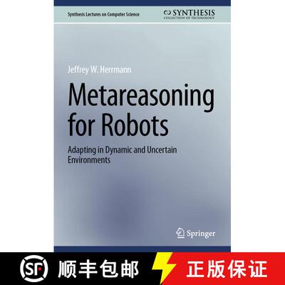 【3-4周达】精装 Metareasoning for Robots: Adapting in Dynamic and Uncertain Environments [9783031322365]