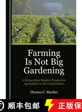 预订 Farming Is Not Big Gardening : A Story about Modern Production Agriculture in the United States [9781527533486]
