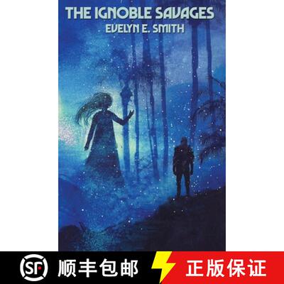 【3-4周达】The Ignoble Savages: A Positronic Book [9781515450405]