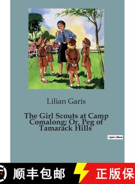 【3-4周达】The Girl Scouts at Camp Comalong; Or, Peg of Tamarack Hills: Adventures and Challenges of ... [9791041951642]