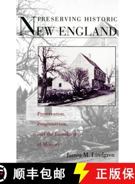 【3-4周达】Preserving Historic New England: Preservation, Progressivism, and the Remaking of Memory [9780195093636]