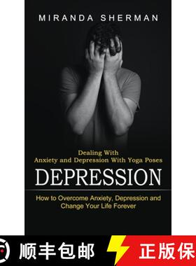 预订 Depression: Dealing With Anxiety and Depression With Yoga Poses (How to Overcome Anxiety, Depres... [9781774852576]