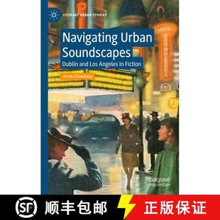 【3-4周达】Navigating Urban Soundscapes : Dublin and Los Angeles in Fiction [9783031167331]