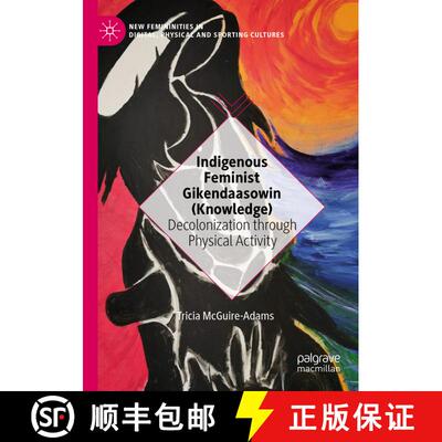 【3-4周达】Indigenous Feminist Gikendaasowin (Knowledge) : Decolonization through Physical Activity [9783030568085]
