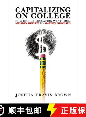 【3-4周达】Capitalizing on College: How Higher Education Went from Mission Driven to Margin Obsessed [9780197780718]