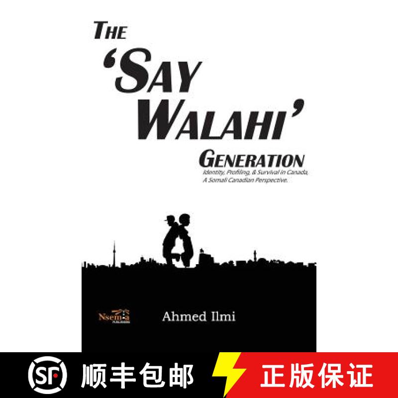 【3-4周达】The 'Say Walahi' Generation: Identity, Profiling, & Survival in Canada a Somali Canadian P... [9781926906287]