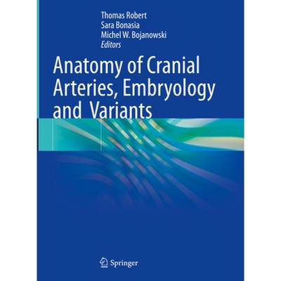 【4周达】Anatomy of Cranial Arteries, Embryology and Variants [9783031329128]