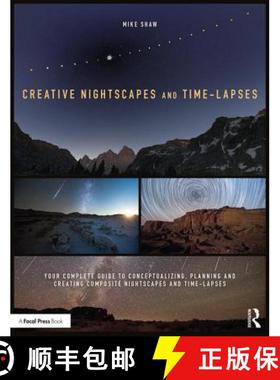 【3-4周达】Creative Nightscapes and Time-Lapses: Your Complete Guide to Conceptualizing, Planning and... [9781138745452]