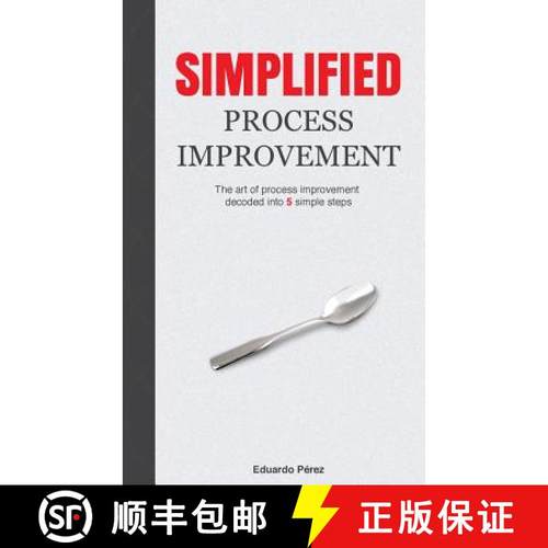 预订 Simplified Process Improvement: The art of process improvement decoded into 5 simple steps [9780999458006]