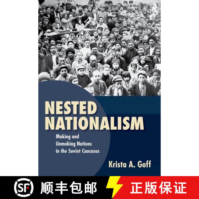 【3-4周达】Nested Nationalism: Making and Unmaking Nations in the Soviet Caucasus [9781501753275]