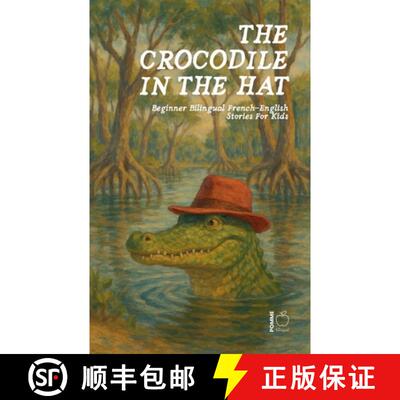 【3-4周达】The Crocodile in the Hat: Beginner Bilingual French-English Stories For Kids [9798230355090]