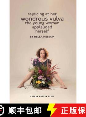 预订 Bella Heesom: Two Plays: My World Has Exploded a Little Bit; Rejoicing at Her Wondrous Vulva the... [9781786827647]