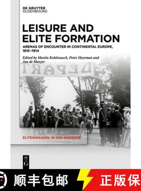 预订 Leisure and Elite Formation: Arenas of Encounter in Continental Europe, 1815-1914 [9783110582307]