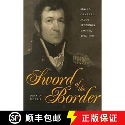 【3-4周达】精装 Sword of the Border – Major General Jacob Jennings Brown, 1775–1828 [9780873386593]