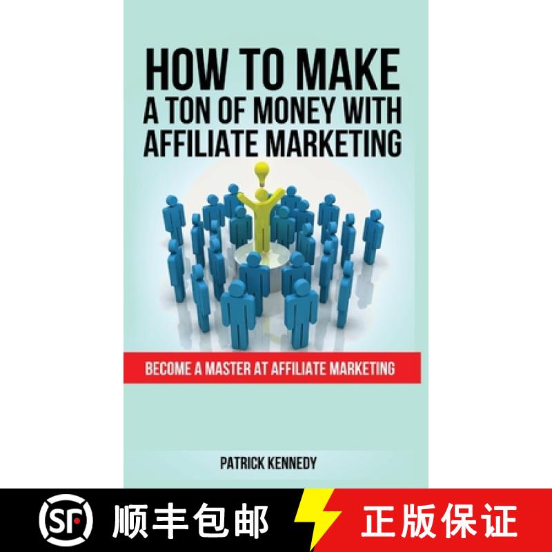 【3-4周达】How to Make a Ton of Money with Affiliate Marketing: Become A Master At Affiliate Marketing [9781952964619]
