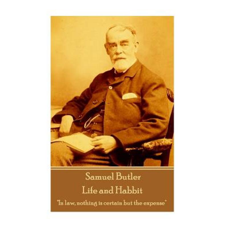 【4周达】Samuel Butler - Life and Habbit: In law, nothing is certain but the expense [9781787809758] 书籍/杂志/报纸 自然科学类原版书 原图主图