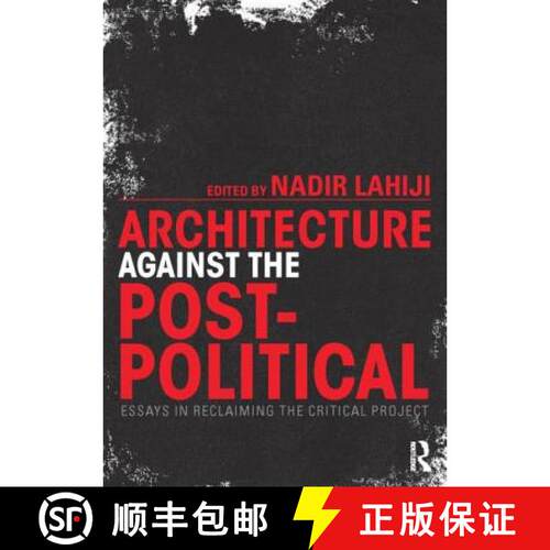【3-4周达】Architecture Against the Post-Political: Essays in Reclaiming the Critical Project [9780415725385]
