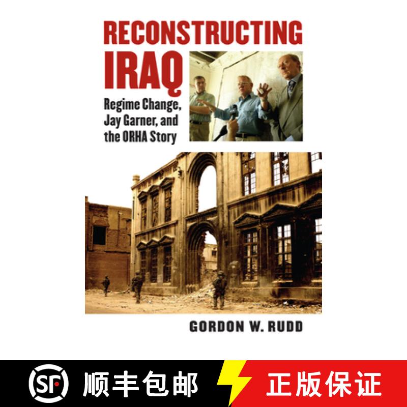 【3-4周达】Reconstructing Iraq: Regime Change, Jay Garner, and the ORHA Story [9780700617791]