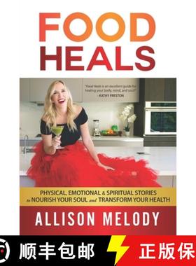 预订 Food Heals: Physical, Emotional & Spiritual Stories to Nourish Your Soul and Transform Your Health [9781734226607]