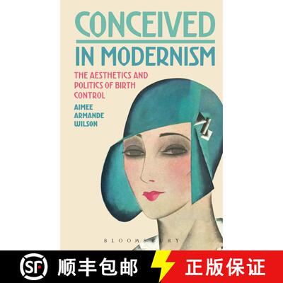 【3-4周达】Conceived in Modernism: The Aesthetics and Politics of Birth Control [9781501333958]