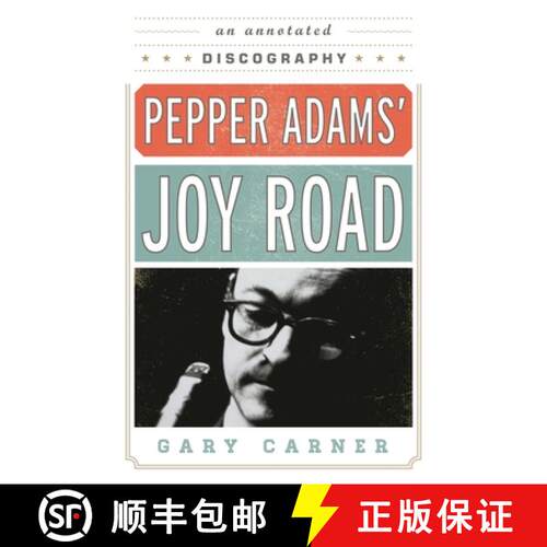 【3-4周达】Pepper Adams' Joy Road : An Annotated Discography [9780810888739]