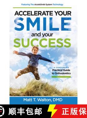 【3-4周达】Accelerate Your Smile and Your Success: A Consumer's Practical Guide to Orthodontics [9781642250121]