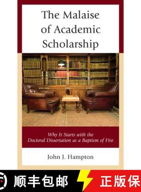 预订 The Malaise of Academic Scholarship : Why It Starts with the Doctoral Dissertation as a Baptism ... [9781475840261]