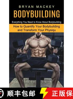 【3-4周达】Bodybuilding: Everything You Need to Know About Bodybuilding (How to Quantify Your Bodybui... [9781774852828]